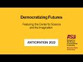 Keynote Panel: Democratizing Futures-- the Center for Science and the Imagination