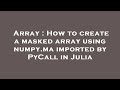 Array : How to create a masked array using numpy.ma imported by PyCall in Julia