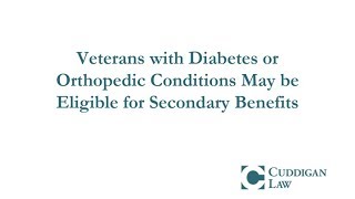Veterans with Diabetes or Orthopedic Conditions May be Eligible for Secondary Benefits