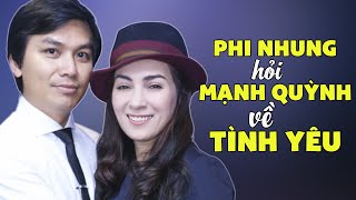 PHI NHUNG HỎI CHUYỆN TÌNH YÊU VỚI MẠNH QUỲNH