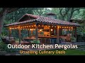 Culinary Dreams Unveiled: Outdoor Kitchen Pergolas for Epicurean Adventures