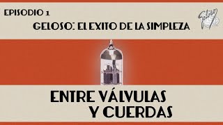 Entre Válvulas y Cuerdas - Episodio 1 - Geloso: El éxito de la simpleza