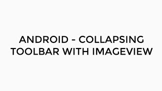 ANDROID - COLLAPSING TOOLBAR WITH IMAGEVIEW TUTORIAL IN JAVA