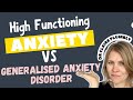 High functioning Anxiety Vs Generalised Anxiety Disorder