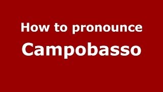 How to pronounce Campobasso (Italian/Italy) - PronounceNames.com