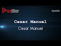 How to Pronounce Cesar Manuel (Cesar Manuel) in Spanish - Voxifier.com