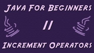 Learn Java for Beginners - 11 - Incremental Operators