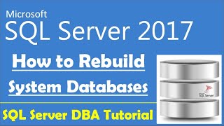 How to Rebuild SQL Server System Databases | SQL Server DBA Tutorial | SQL Server 2017