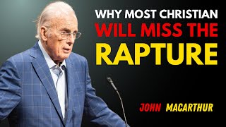 Why Most Christians Will Miss the Rapture | Shocking Biblical Truth – John MacArthur #christian