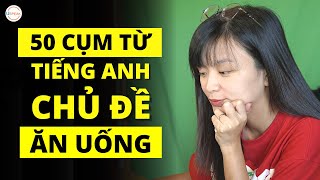 50 CỤM TỪ TIẾNG ANH CHỦ ĐỀ ĂN UỐNG