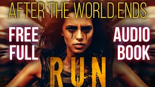 After The World Ends: Run (Book 1) - Full Length Audiobook, Unabridged