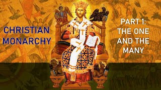 Christian Monarchy, a Theological Overview - Part 1: The One and the Many