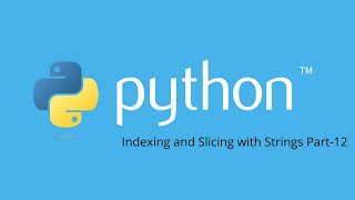 Indexing and Slicing with Strings Part 12 Python Tutorial