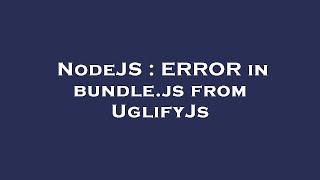 NodeJS : ERROR in bundle.js from UglifyJs