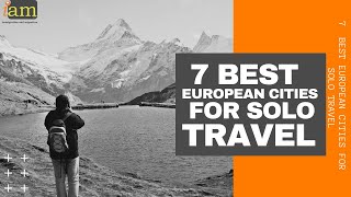 7  Best European Cities For Solo Travel