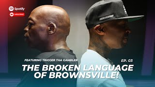 Trigger Tha Gambler | Brownsville's Broken Language [Ep. 03]