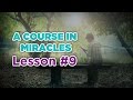 A Course In Miracles- Lesson 9