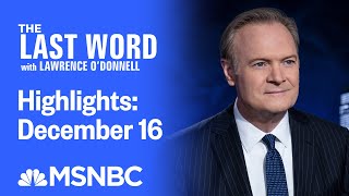 Watch The Last Word With Lawrence O’Donnell Highlights: December 16 | MSNBC