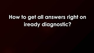 How to get all answers right on iready diagnostic?