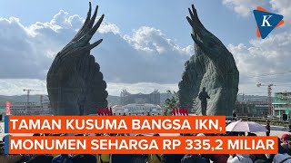 Taman Kusuma Bangsa IKN, Monumen Seharga Rp 335,2 Miliar