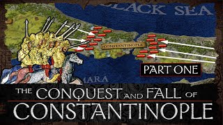 The Conquest and Fall of Constantinople - Part 1