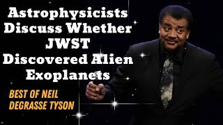 Astrophysicists Discuss Whether JWST Discovered Alien Exoplanets 🔴(New) - Neil deGrasse Tyson Comedy