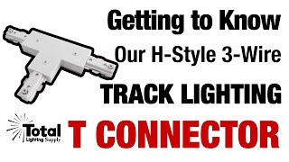 Getting to Know our H-Style 3-Wire Track Lighting T Connector \u0026 Power Feed