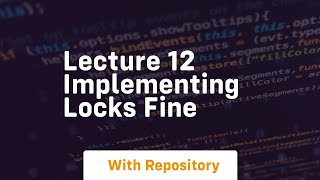 lecture 12 implementing locks fine