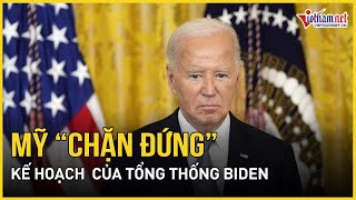 Tòa phúc thẩm Mỹ “chặn đứng” kế hoạch của Tổng thống Joe Biden