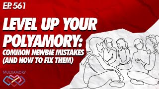 Level Up Your Polyamory: Common Newbie Mistakes (and How to Fix Them)