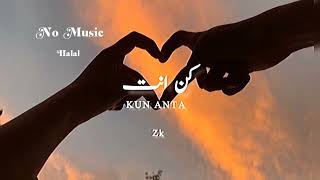 "KUN ANTA" WITHOUT MUSIC ITS TOTALLY HALAL. #Allahforever