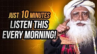 10 Minutes to Start Your Day Right! - Motivational Speech By Sadhguru | YOU NEED TO WATCH THIS |