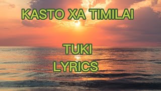 Tuki || Kasto xa timilai (Lyrics)@tukimusic