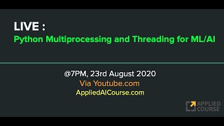 LIVE: Multi-Processing & Multithreading in Python for AI/ML