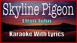 SKYLINE PIGEON -Elton John (Karaoke With Lyrics) INSTRUMENTAL