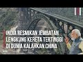 Kalahkan China, India Pamerkan Jembatan Lengkung Kereta Api Tertinggi di Dunia Indonesia Mau Juga?