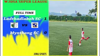 EXTENDED HIGHLIGHTS: MYNTHONG SC 0 -1 LADTHADLABOH SC | SUPER DIVISION | WJDSA |JOWAI