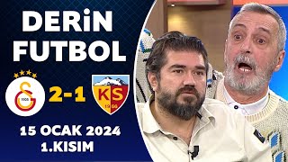 Derin Futbol 15 Ocak 2024 1.Kısım /  Galatasaray 2-1 Kayserispor