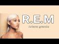 Ariana Grande - R.E.M Lyrics