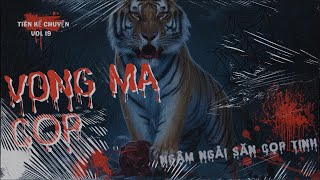 VONG MA CỌP - Ngậm ngải săn cọp tinh (Vol 19)-[Chuyện ma Campuchia ]#asmr #tamlinh #chuyenma