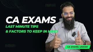 CA Exams - last minutes tips \u0026 factors to keep in mind. CA Shanil Usman