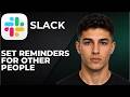How to Set Reminders for Other People in Slack (Step by Step Tutorial 2026)