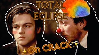 Total Eclipse On Crack🏳️🌈✨ ft Leonardo DiCaprio