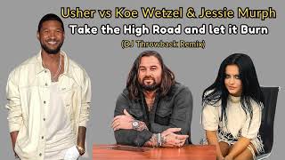 Usher vs Koe Wetzel \u0026 Jessie Murph - Take the High Road and let it Burn (DJ Throwback Remix)