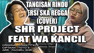 SHR Project ft. Wa Kancil - Tangisan Rindu (cover) | Ska Reggae Version