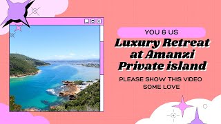 LUXURY RETREAT IN KNYSNA |  AT AMANZI PRIVATE ISLAND LODGE | YOU AND US