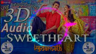 Sweetheart 3D Song | Kedarnath | Dev Negi | Sushant Singh | Sara Ali Khan | #3Dsong