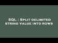 SQL : Split delimited string value into rows
