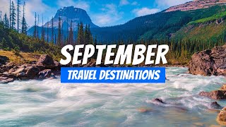 Best Places to visit in September 2025 | September Travel Destinations