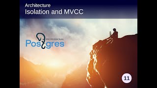 PostgreSQL DBA 1, Topic 3, Architecture - Isolation and MVCC